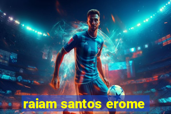 raiam santos erome